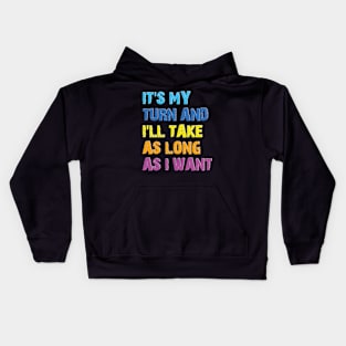 It's My Turn And I'll Take As Long As I Want Kids Hoodie